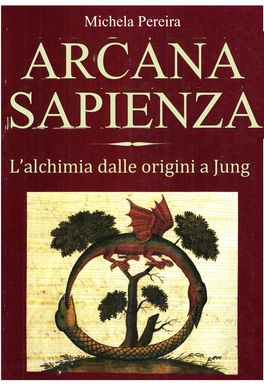 ARCANA SAPIENZA L’Alchimia Dalle Origini a Jung Michela Pereira Arcana Sapienza L'alchimia Dalle Origini a Jung