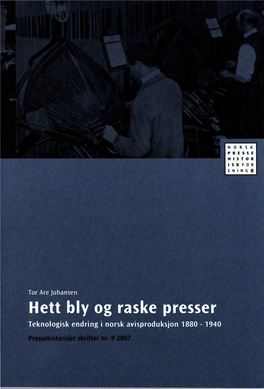 Hett Bly Og Raske Presser Teknologisk Endring I Norsk Avisproduksjon 1880 - 1940 Hett Bly Og Raske Presser Teknologisk Endring I Norsk Avisproduksjon 1880 - 1940