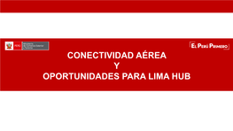 Conectividad Aérea Y Oportunidades Para Lima Hub 1 ¿Por Qué Necesitamos La Conectividad Aérea?