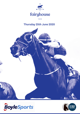 Thursday 25Th June 2020 UNDER the RULES of RACING THURSDAY 25TH JUNE OFFICIALS: Receiver of Entries: Horse Racing Ireland, Ballymany, the Curragh, Co