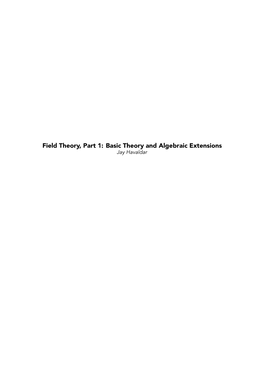 Field Theory, Part 1: Basic Theory and Algebraic Extensions Jay Havaldar 1.1 Introduction