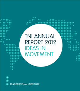 Tni Annual Report 2012: Ideas in Movement Contents