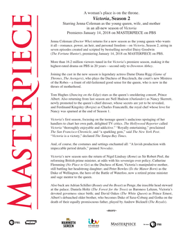Victoria, Season 2 Starring Jenna Coleman As the Young Queen, Wife, and Mother in an All-New Season of Victoria Premieres January 14, 2018 on MASTERPIECE on PBS