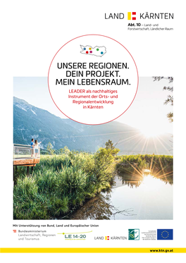 UNSERE REGIONEN. DEIN PROJEKT. MEIN LEBENSRAUM. LEADER Als Nachhaltiges Instrument Der Orts- Und Regionalentwicklung in Kärnten