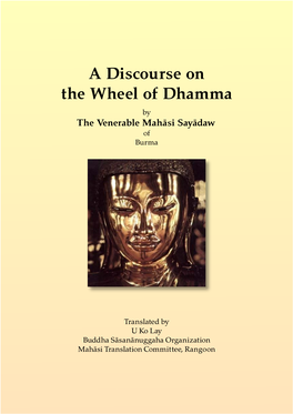 A Discourse on the Wheel of Dhamma by the Venerable Mahāsi Sayādaw of Burma