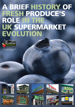 A BRIEF HISTORY of FRESH PRODUCE's ROLE in the UK SUPERMARKET EVOLUTION Retail-Booklet Layout 1 5/31/14 6:02 PM Page 2