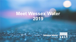 Meet Wessex Water 2019 Delivering for Our Customers and the Environment Andy Pymer – Managing Director Delivering for Customers