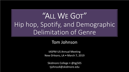 “ALL WE GOT” Hip Hop, Spotify, and Demographic Delimitation of Genre Tom Johnson