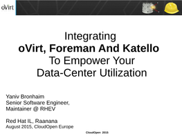 Integrating Ovirt, Foreman and Katello to Empower Your Data-Center Utilization