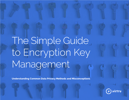 The Simple Guide to Encryption Key Management