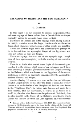 THE GOSPEL of THOMAS and the NEW TESTAMENT * by G. QUISPEL in This Paper It Is My Intention to Discuss the Possibility That Unkn