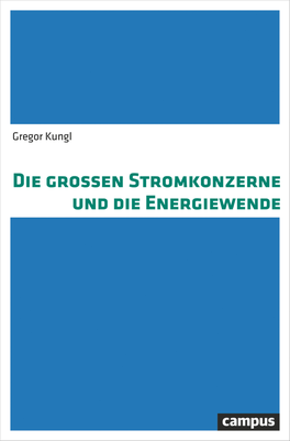 Die Großen Stromkonzerne Und Die Energiewende Gregor Kungl Ist Wissenschaftlicher Mitarbeiter Am Institut Für Sozialwissen- Schaften Der Universität Stuttgart