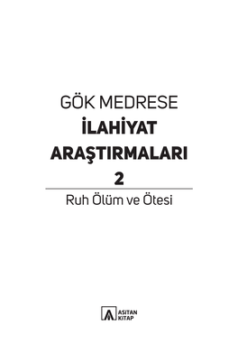 GÖK MEDRESE İLAHİYAT ARAŞTIRMALARI 2 Ruh Ölüm Ve Ötesi Gök Medrese İlahiyat Araştırmaları -2- Ruh Ölüm Ve Ötesi