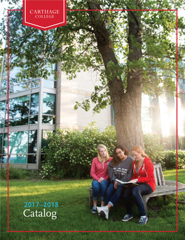 2017–2018 Catalog Carthage College 2017–2018 Catalog