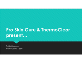 Pro Skin Guru & Thermoclear Present…