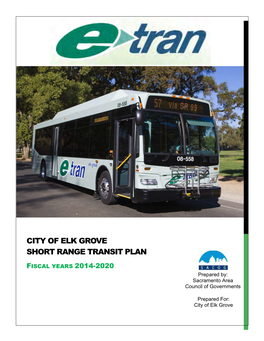 CITY of ELK GROVE SHORT RANGE TRANSIT PLAN FISCAL YEARS 2014-2020 Prepared By: Sacramento Area Council of Governments