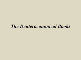 The Deuterocanonical Books Deuterocanonical Books Meaning of Deuterocanonical? Which Books? When Written? What Language? Deuterocanonical Books