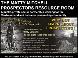 THE MATTY MITCHELL PROSPECTORS RESOURCE ROOM a Public-Private Sector Partnership Working for the Newfoundland and Labrador Prospecting Community