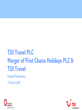 First Choice Holidays PLC & TUI Travel Analyst Presentation 19 March 2007 Disclaimer