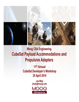 Cubesat Payload Accommodations and Propulsive Adapters 11Th Annual Cubesat Developer’S Workshop 25 April 2014 Joe Maly Jmaly@Moog.Com Agenda