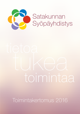 Toimintakertomus 2016 Satakunnan Syöpäyhdistys R.Y.:N Toimintakertomus 2016 Yhdistyksen Tarkoitus Ja Missio