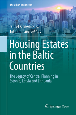 Daniel Baldwin Hess Tiit Tammaru Editors Housing Estates in the Baltic Countries the Legacy of Central Planning in Estonia, Latvia and Lithuania the Urban Book Series
