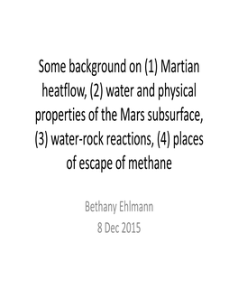 Some Background on (1) Martian Heatflow, (2) Water and Physical Properties of the Mars Subsurface, (3) Water‐Rock Reactions, (4) Places of Escape of Methane