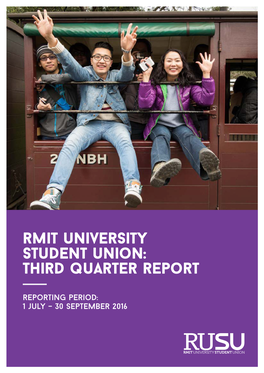 Rmit University Student Union: Third Quarter Report Reporting Period: 1 July – 30 September 2016 President's Report