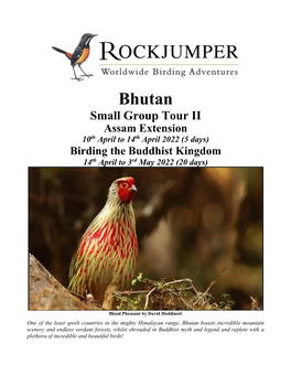 Bhutan Small Group Tour II Assam Extension 10Th April to 14Th April 2022 (5 Days) Birding the Buddhist Kingdom 14Th April to 3Rd May 2022 (20 Days)