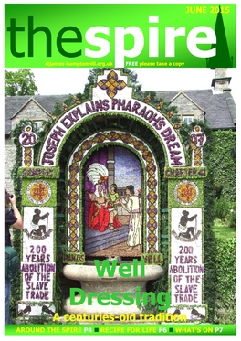 Well Dressing a Centuries-Old Tradition AROUND the SPIRE P4  RECIPE for LIFE P6  WHAT’S on P7 Our Church from the Editor