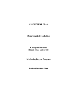 ASSESSMENT PLAN Department of Marketing College of Business Illinois State University Marketing Degree Program Revised Summer 2016