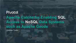 Apache Calcite for Enabling SQL Access to Nosql Data Systems Such As Apache Geode Christian Tzolov Whoami Christian Tzolov