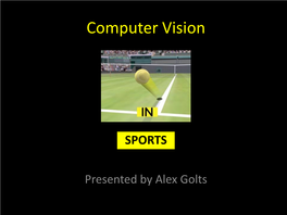 Computer Vision in Sports Summary • CV Is Used in Sports Used For: Broadcast, Training, Automatic Analysis, Decision Making and Commerce