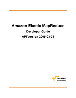 Amazon Elastic Mapreduce Developer Guide API Version 2009-03-31 Amazon Elastic Mapreduce Developer Guide