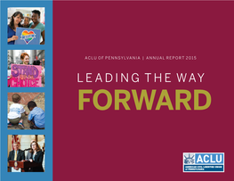 LEADING the WAY FORWARD Founded in 1951, the American Civil Liberties Union of Pennsylvania Is One of the Commonwealth’S Foremost Guardians of Liberty