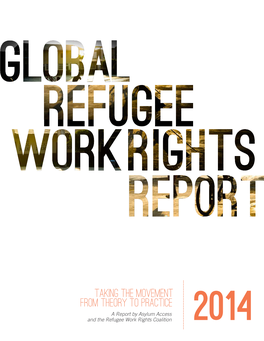 Taking the Movement from Theory to Practice a Report by Asylum Access and the Refugee Work Rights Coalition About Us Acknowledgments