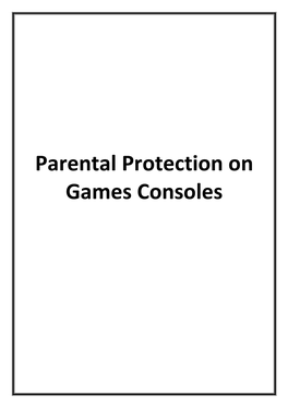 Parental Protection on Games Consoles As a Parent, It's Not Always Easy to Keep an Eye on Your Children's Time Spent with Entertainment Devices