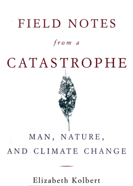 Field Notes from a Catastrophe: Man, Nature, and Climate Change