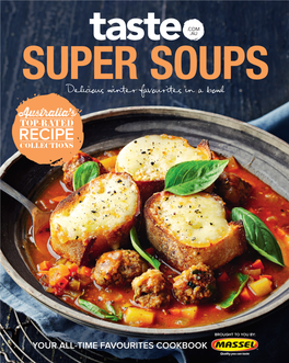 SUPER SOUPS Delicious Winter Favourites in a Bowl Australia’S TOP-RATED RECIPE COLLECTIONS