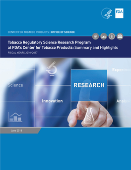 Tobacco Regulatory Science Research Program at FDA S Center for Tobacco Products: Summary and Highlights FISCA YEARS 20102017