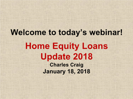 Home Equity Loans Update 2018 Charles Craig January 18, 2018