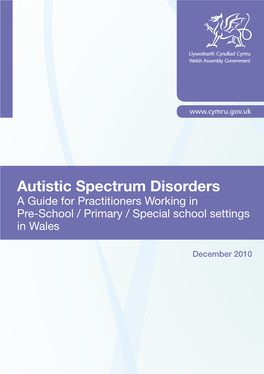 Autistic Spectrum Disorders a Guide for Practitioners Working in Pre-School / Primary / Special School Settings in Wales