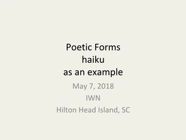 Poetic Forms Haiku As an Example May 7, 2018 IWN Hilton Head Island, SC Silence Between Words Stories