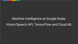 Machine Intelligence at Google Scale: Vision/Speech API, Tensorflow and Cloud ML Kaz Sato