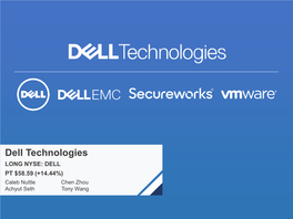 Dell Technologies LONG NYSE: DELL PT $58.59 (+14.44%) Caleb Nuttle Chen Zhou Achyut Seth Tony Wang Presentation Outline Roadmap of Pitch