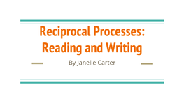 Reciprocal Processes: Reading and Writing by Janelle Carter About Me