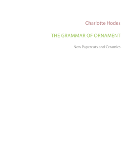 Charlotte Hodes the Grammar of Ornament: New Papercuts and Ceramics