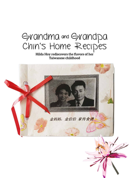 Grandma and Grandpa Chin's Home Recipes Hilda Hoy Rediscovers the Flavors of Her Taiwanese Childhood the CLEAVER QUARTERLY 75