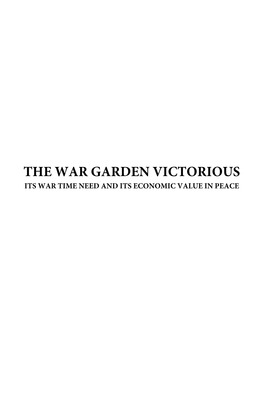 THE WAR GARDEN VICTORIOUS ITS WAR TIME NEED and ITS ECONOMIC VALUE in PEACE Willyou Have a Part