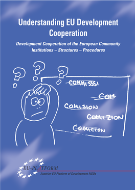 Understanding EU Development Cooperation Development Cooperation of the European Community Institutions – Structures – Procedures